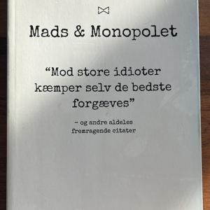 "Mads & Monopolet - mod store idioter kæmper selv de bedste forgæves" af Mads Steffensen